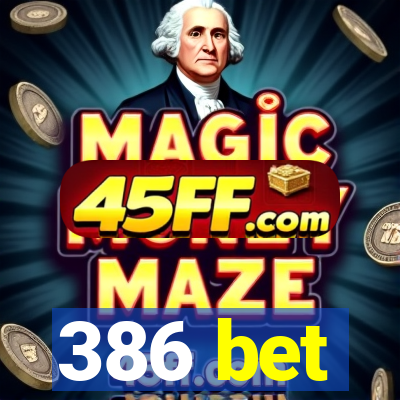 386 bet
